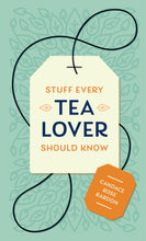 Load image into Gallery viewer, Stuff Every Tea Lover Should Know by Candace Rose Rardon