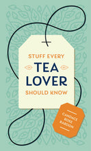 Load image into Gallery viewer, Stuff Every Tea Lover Should Know by Candace Rose Rardon
